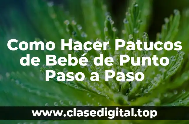 Como Hacer Patucos de Bebé de Punto Paso a Paso