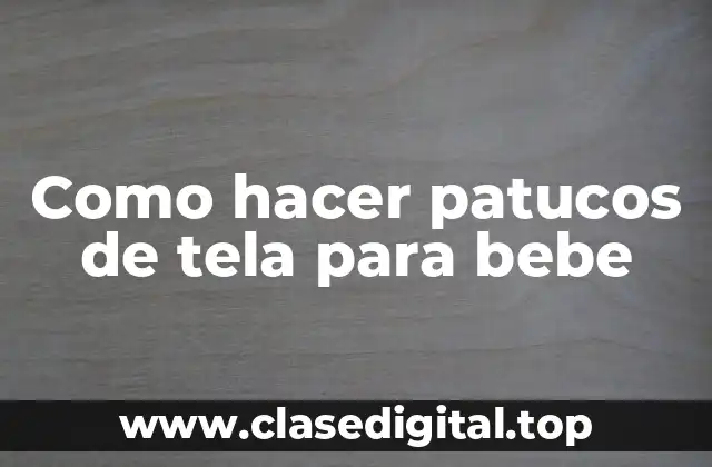 Como hacer patucos de tela para bebe