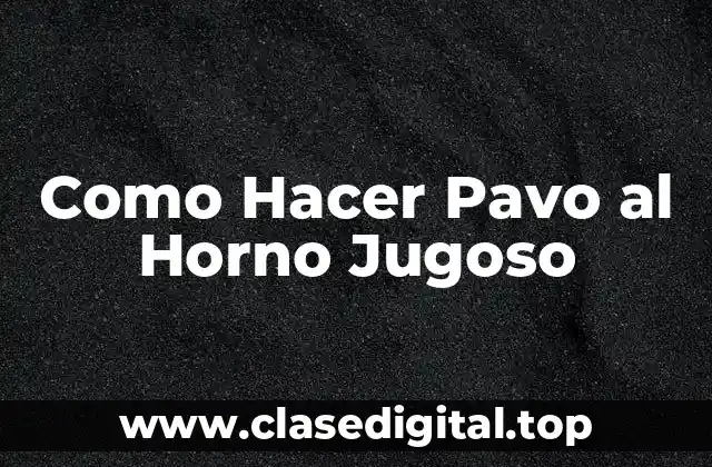 Como Hacer Pavo al Horno Jugoso