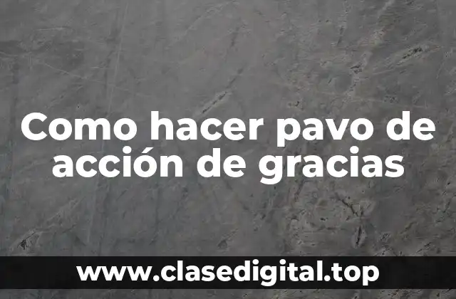 Como hacer pavo de acción de gracias