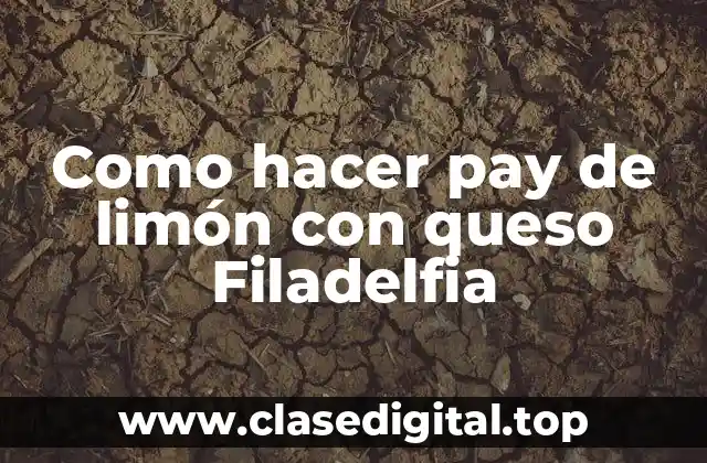 Como hacer pay de limón con queso Filadelfia