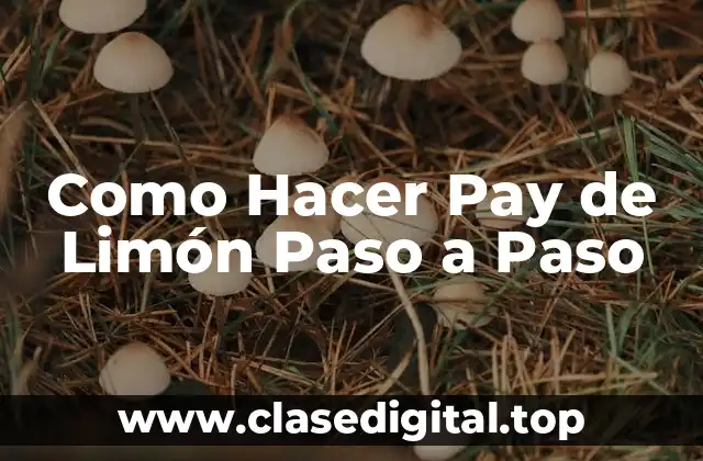 Como Hacer Pay de Limón Paso a Paso