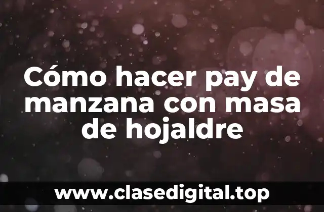 Cómo hacer pay de manzana con masa de hojaldre