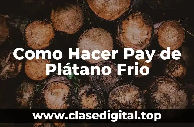 Como Hacer Pay de Plátano Frio