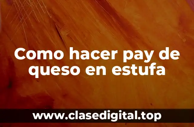 Como hacer pay de queso en estufa