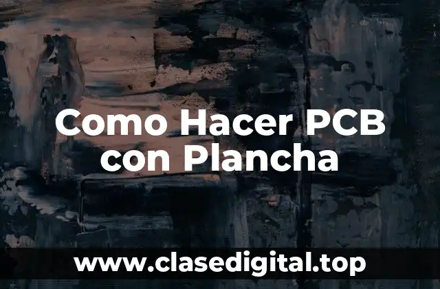 Como Hacer PCB con Plancha
