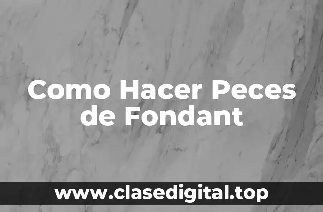 Como Hacer Peces de Fondant