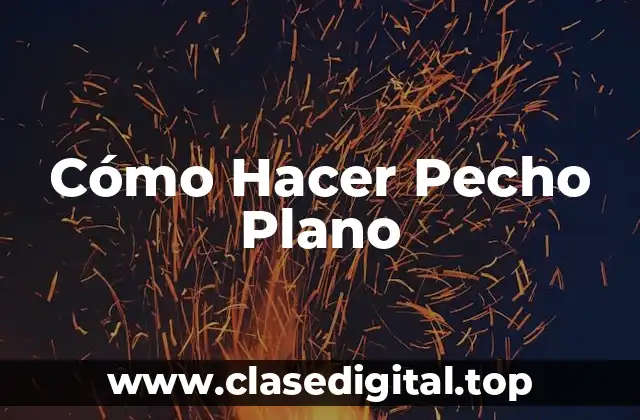 Cómo Hacer Pecho Plano