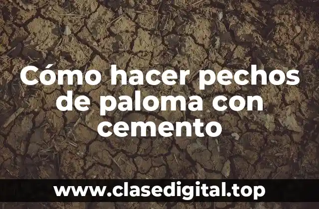Cómo hacer pechos de paloma con cemento