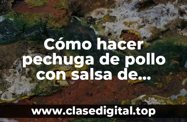 Cómo hacer pechuga de pollo con salsa de champiñones
