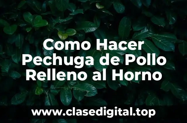 ¿Qué es una Pechuga de Pollo Relleno al Horno?