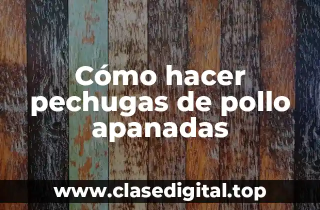 Cómo hacer pechugas de pollo apanadas