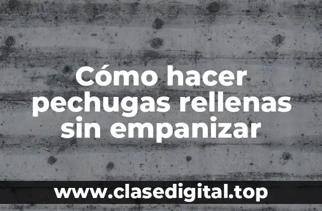 Cómo hacer pechugas rellenas sin empanizar