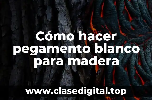 Cómo hacer pegamento blanco para madera