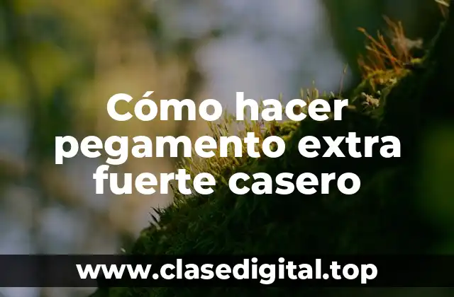 Cómo hacer pegamento extra fuerte casero