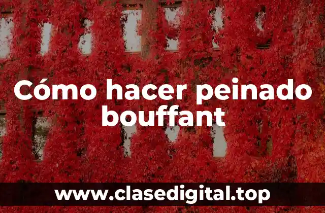 Cómo hacer peinado bouffant