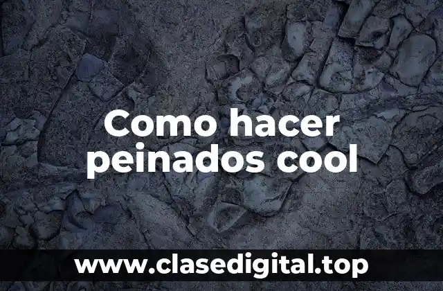 Como hacer peinados cool