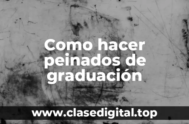 Como hacer peinados de graduación