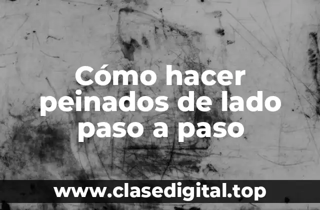 Qué es un peinado de lado y cómo se utiliza