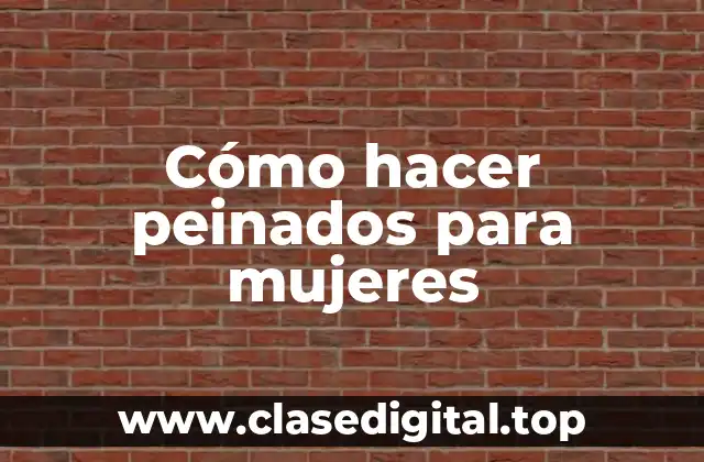 Cómo hacer peinados para mujeres