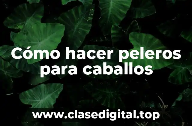 Cómo hacer peleros para caballos