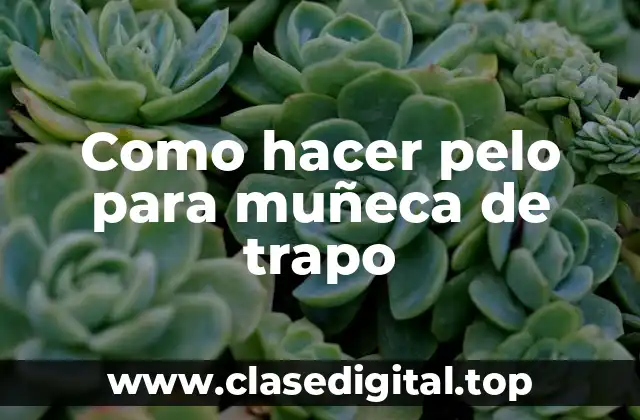 Como hacer pelo para muñeca de trapo