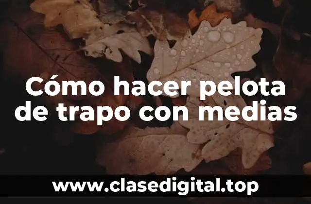 Cómo hacer pelota de trapo con medias