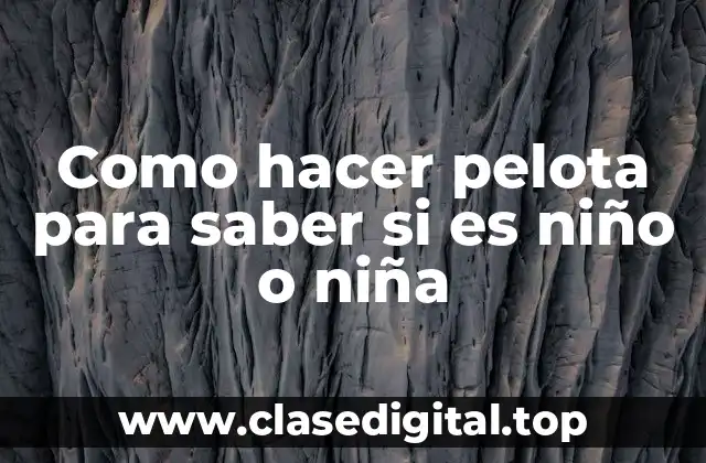 Como hacer pelota para saber si es niño o niña