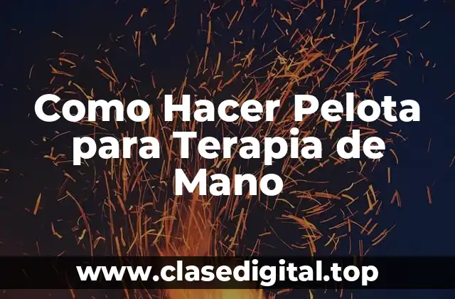 Como Hacer Pelota para Terapia de Mano