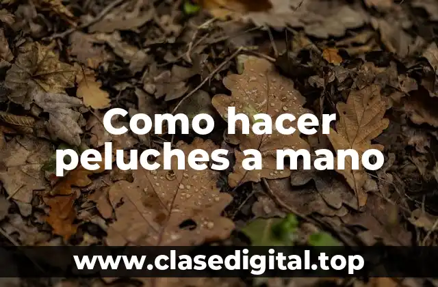 Como hacer peluches a mano