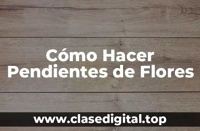 Cómo Hacer Pendientes de Flores