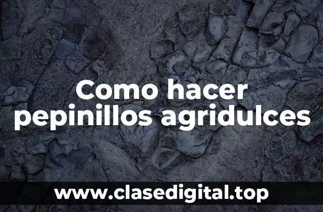 Como hacer pepinillos agridulces