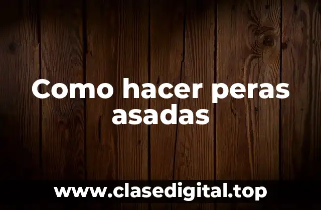 Qué son las peras asadas