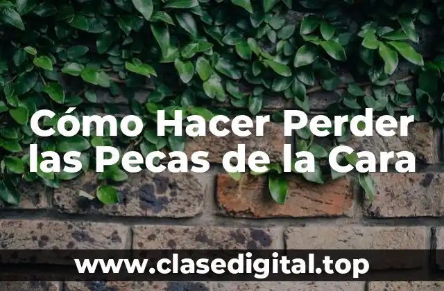 Cómo Hacer Perder las Pecas de la Cara