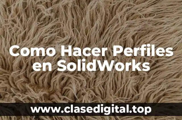Como Hacer Perfiles en SolidWorks