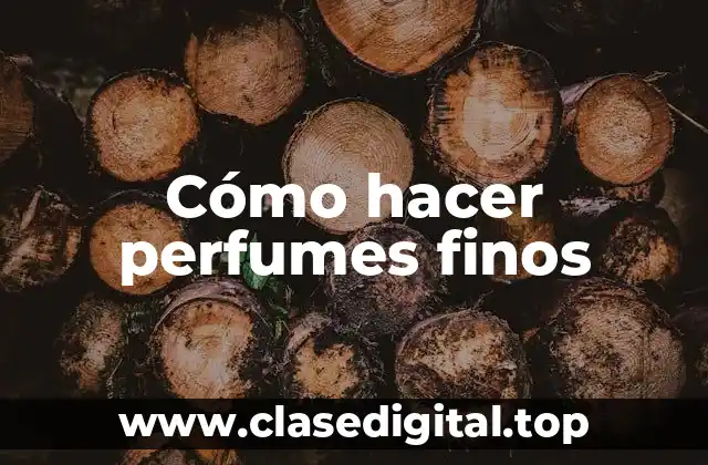 Cómo hacer perfumes finos
