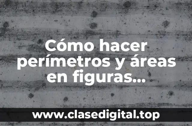 Cómo hacer perímetros y áreas en figuras geométricas para niños