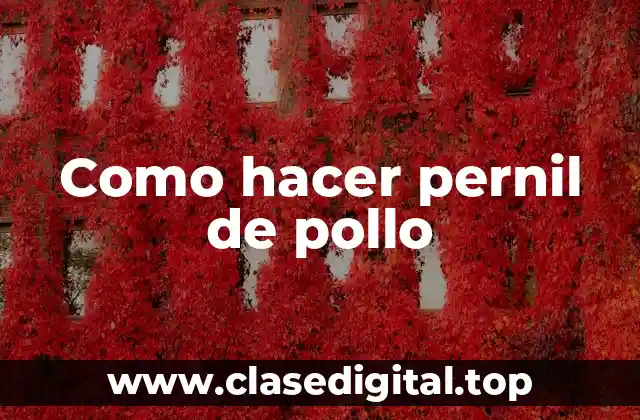 Como hacer pernil de pollo