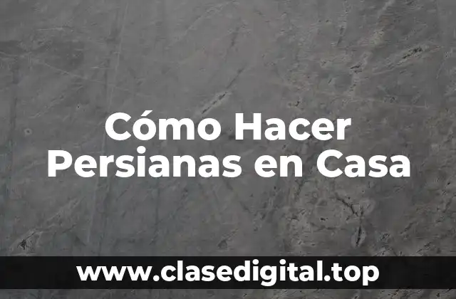 Cómo Hacer Persianas en Casa