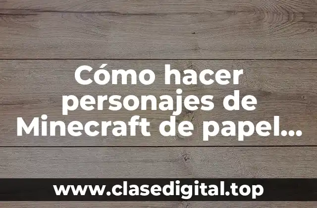 Cómo hacer personajes de Minecraft de papel sin imprimir
