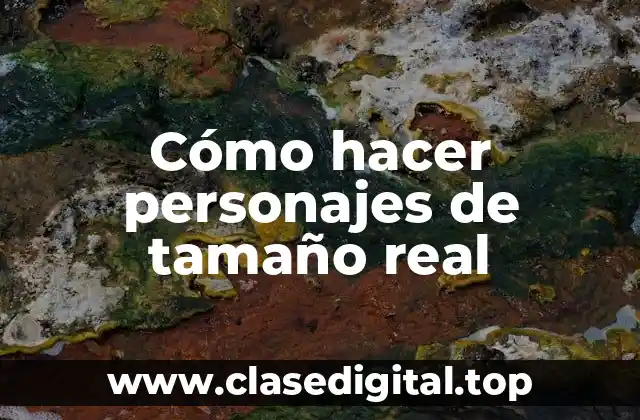 Cómo hacer personajes de tamaño real