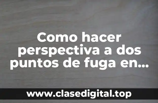 Como hacer perspectiva a dos puntos de fuga en Autocad
