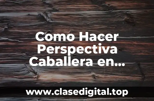 Como Hacer Perspectiva Caballera en Autocad