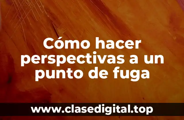Cómo hacer perspectivas a un punto de fuga