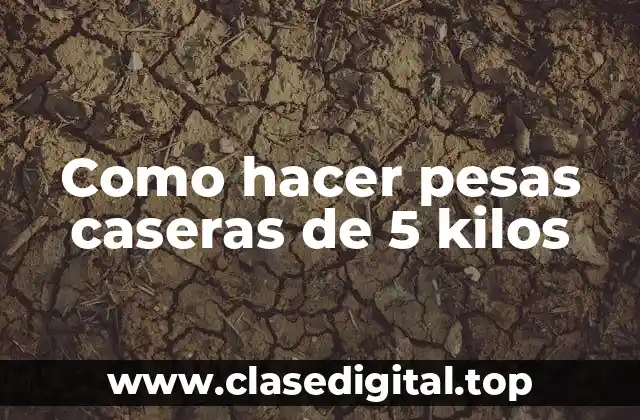Como hacer pesas caseras de 5 kilos