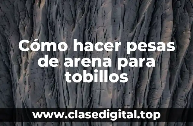Cómo hacer pesas de arena para tobillos