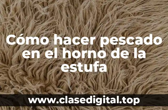 Cómo hacer pescado en el horno de la estufa