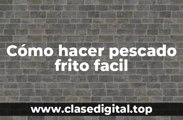 Cómo hacer pescado frito facil