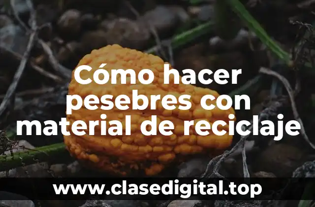 Cómo hacer pesebres con material de reciclaje