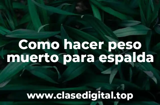 Como hacer peso muerto para espalda